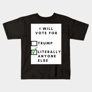 I will vote for, (trump) / literally anyone else Kids T-Shirt